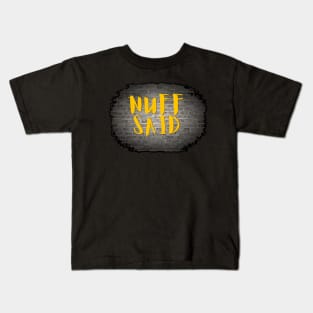 NUFF SAID Kids T-Shirt